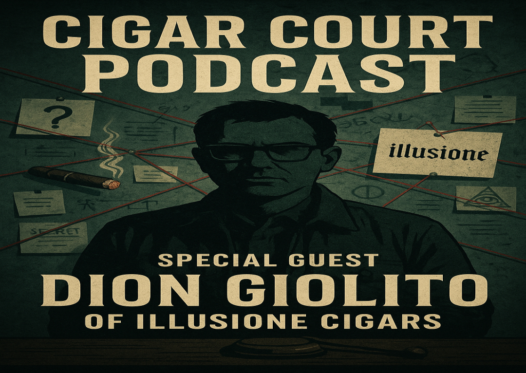Cigar Court Podcast: Dion Giolito of Illusione Cigars